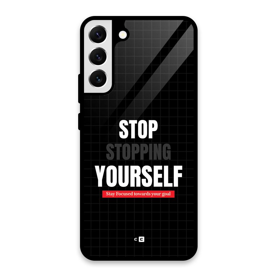 Stop Stopping Yourself Glass Back Case for Galaxy S22 Plus 5G