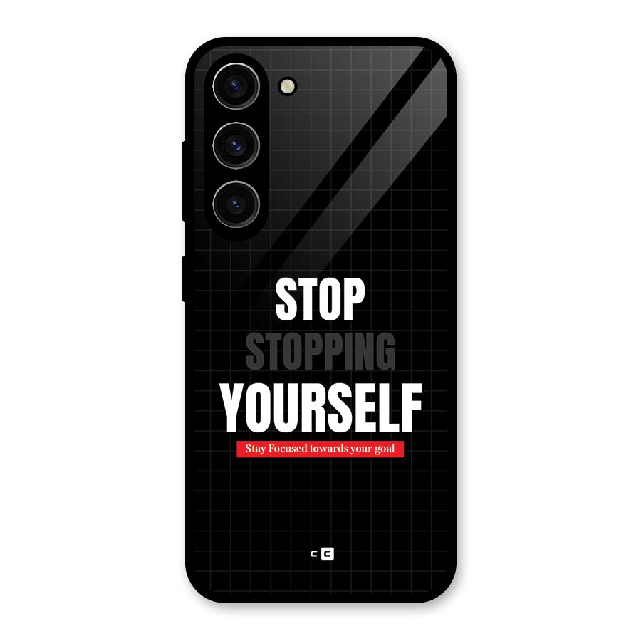 Stop Stopping Yourself Glass Back Case for Galaxy S23