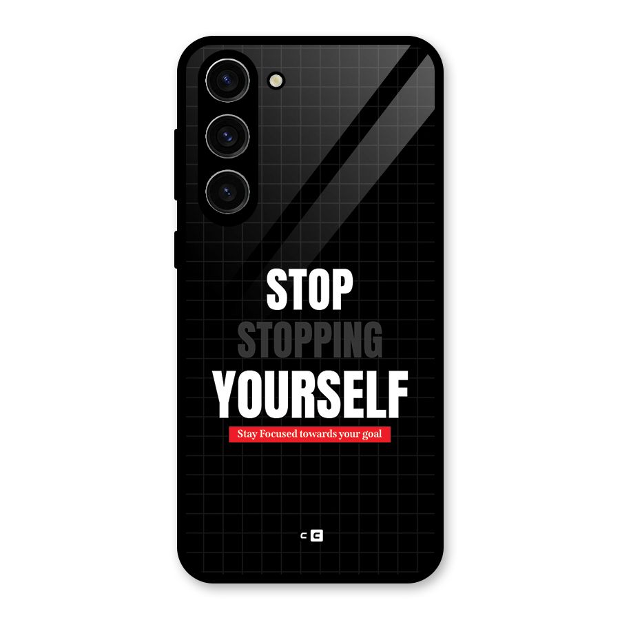 Stop Stopping Yourself Glass Back Case for Galaxy S23 Plus