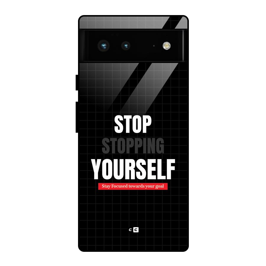 Stop Stopping Yourself Glass Back Case for Google Pixel 6
