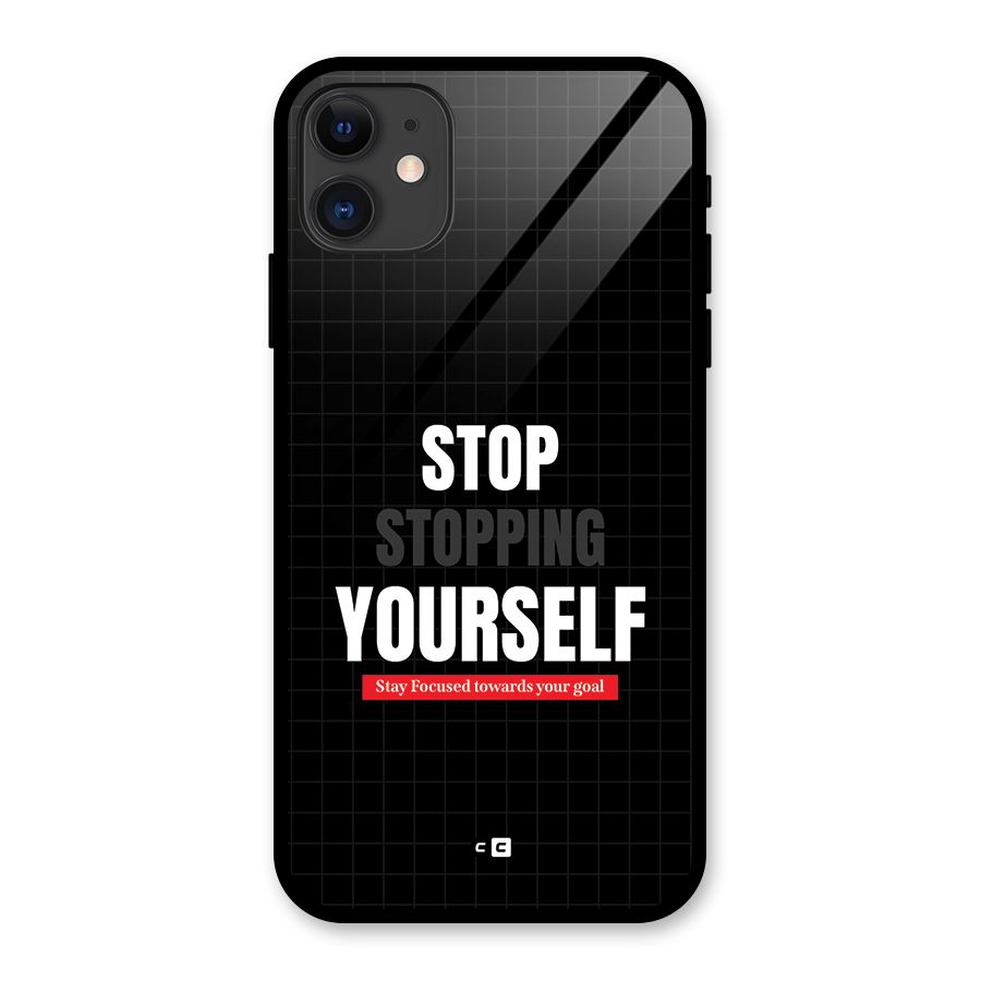 Stop Stopping Yourself Glass Back Case for iPhone 11