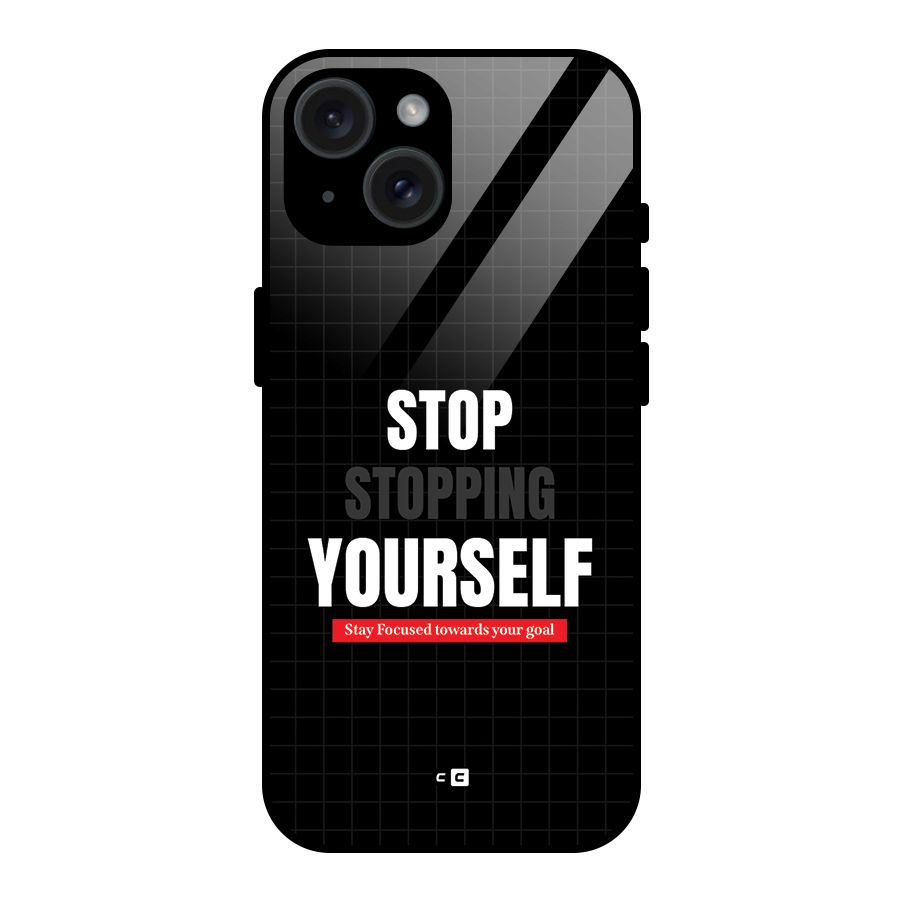 Stop Stopping Yourself Glass Back Case for iPhone 15