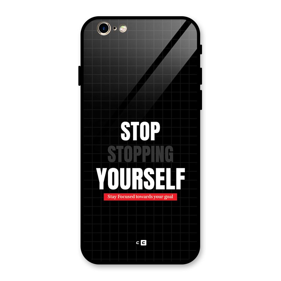 Stop Stopping Yourself Glass Back Case for iPhone 6 6S