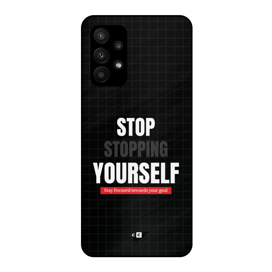 Stop Stopping Yourself Metal Back Case for Galaxy A23
