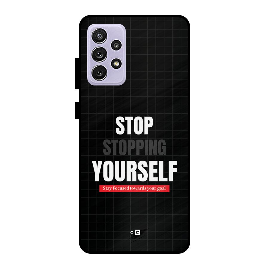 Stop Stopping Yourself Metal Back Case for Galaxy A72