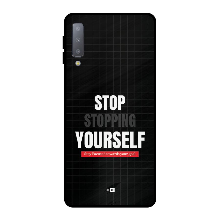 Stop Stopping Yourself Metal Back Case for Galaxy A7 (2018)