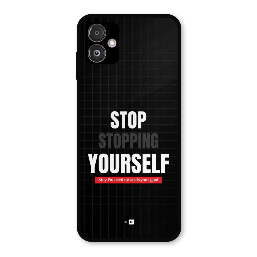 Stop Stopping Yourself Metal Back Case for Galaxy F14