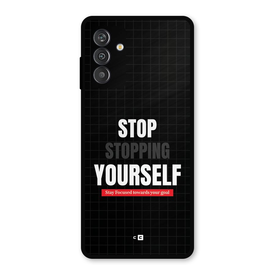Stop Stopping Yourself Metal Back Case for Galaxy M13