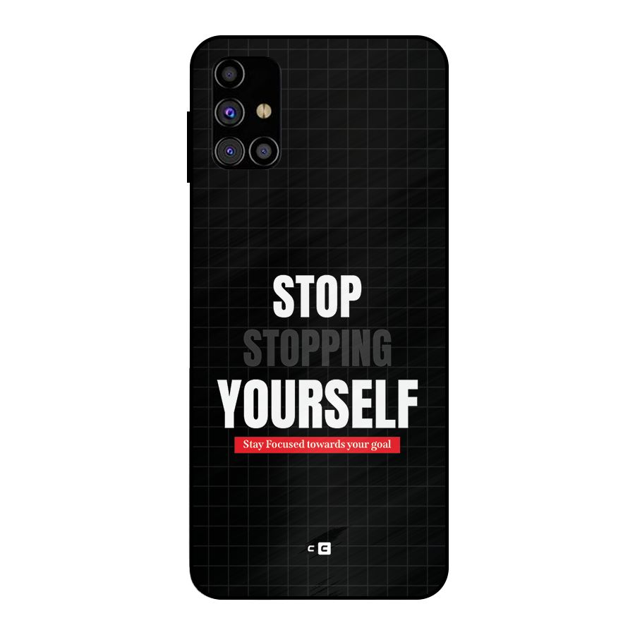 Stop Stopping Yourself Metal Back Case for Galaxy M31s