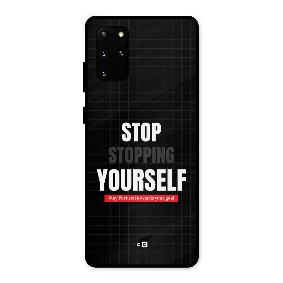 Stop Stopping Yourself Metal Back Case for Galaxy S20 Plus