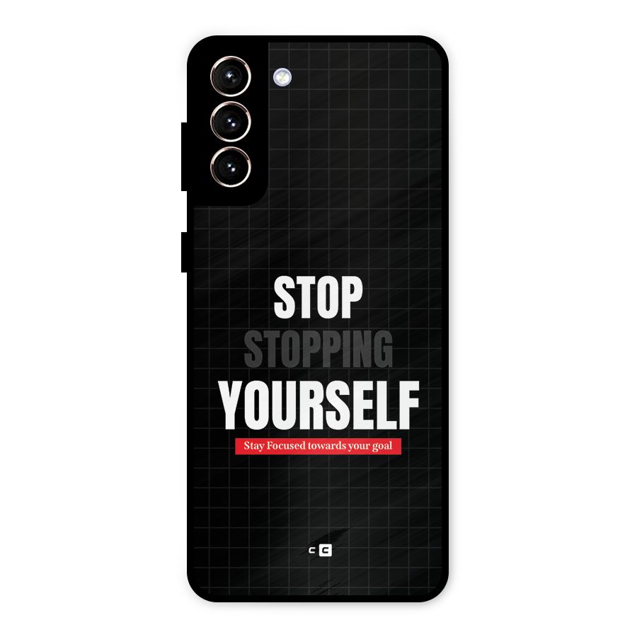 Stop Stopping Yourself Metal Back Case for Galaxy S21 Plus