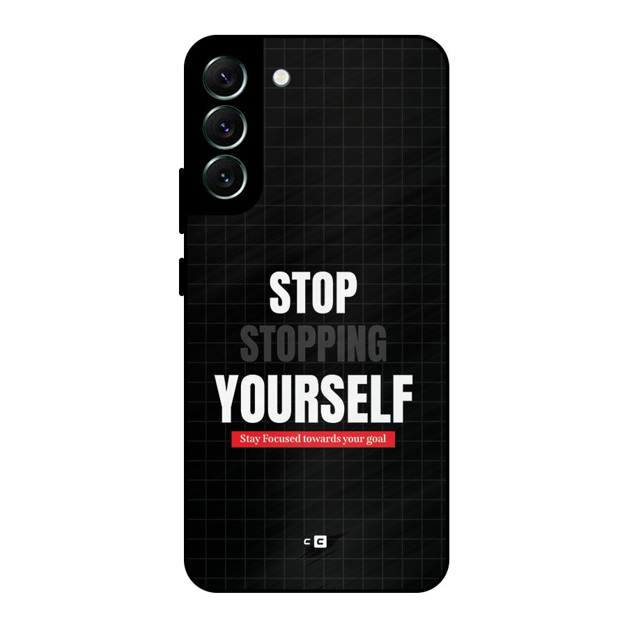 Stop Stopping Yourself Metal Back Case for Galaxy S22 Plus 5G