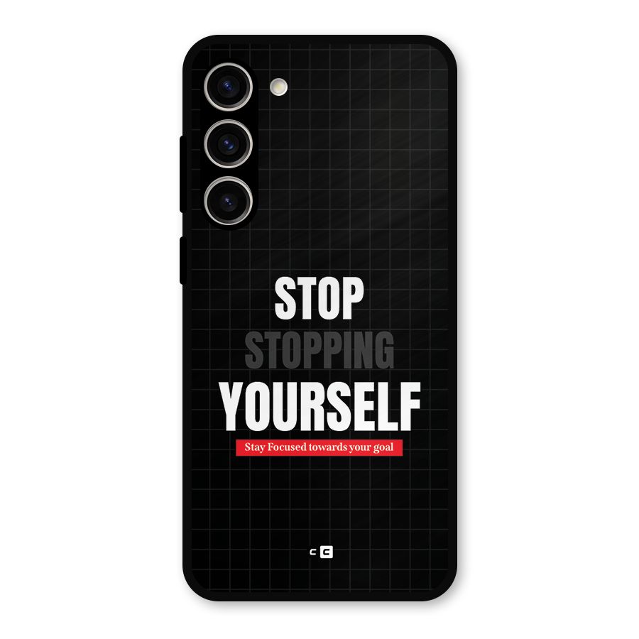 Stop Stopping Yourself Metal Back Case for Galaxy S23 Plus
