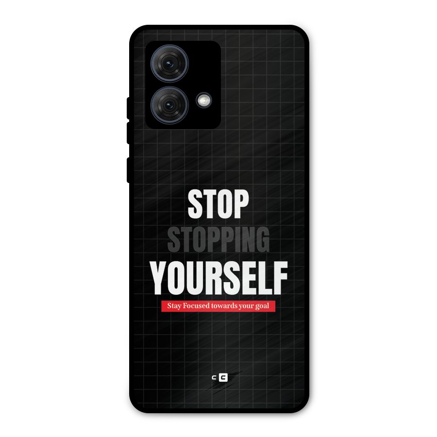 Stop Stopping Yourself Metal Back Case for Moto G84