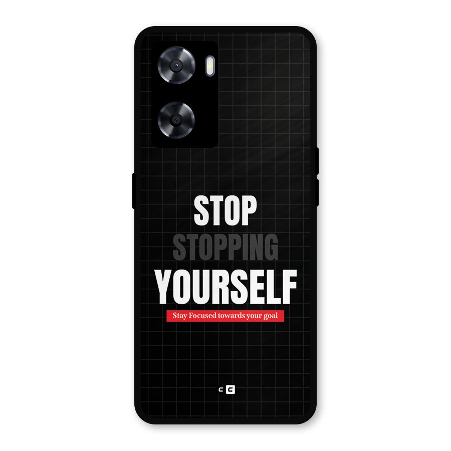 Stop Stopping Yourself Metal Back Case for Oppo A57 2022
