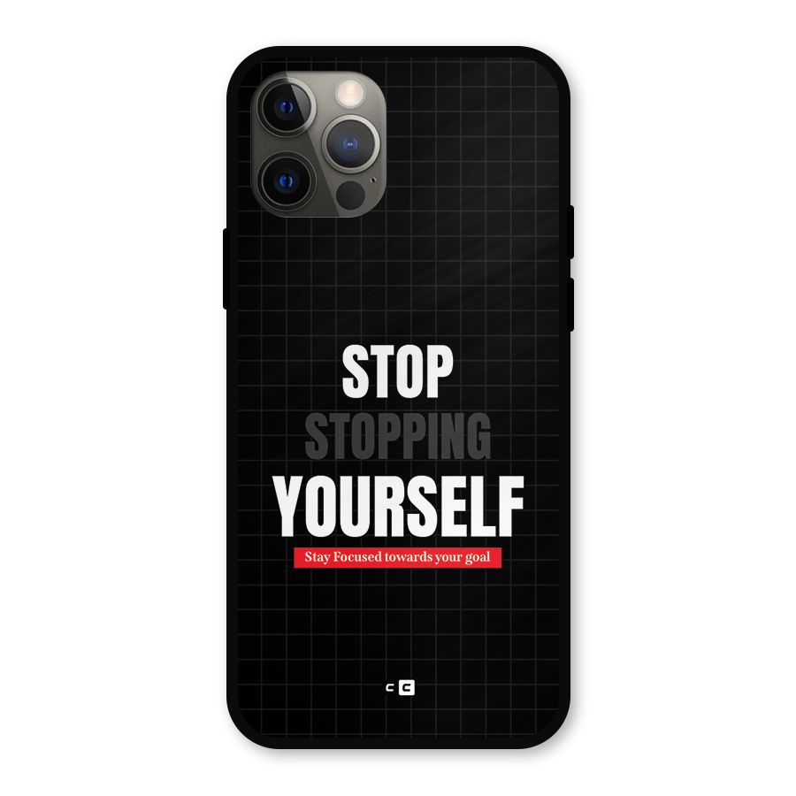 Stop Stopping Yourself Metal Back Case for iPhone 12 Pro