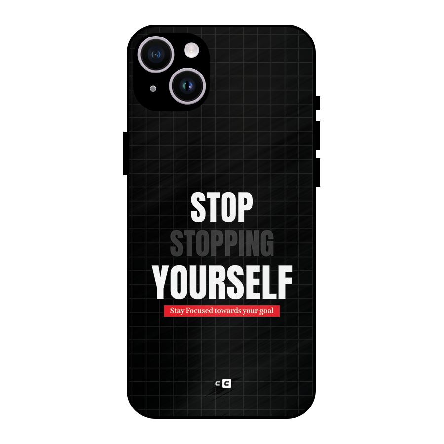 Stop Stopping Yourself Metal Back Case for iPhone 14 Plus