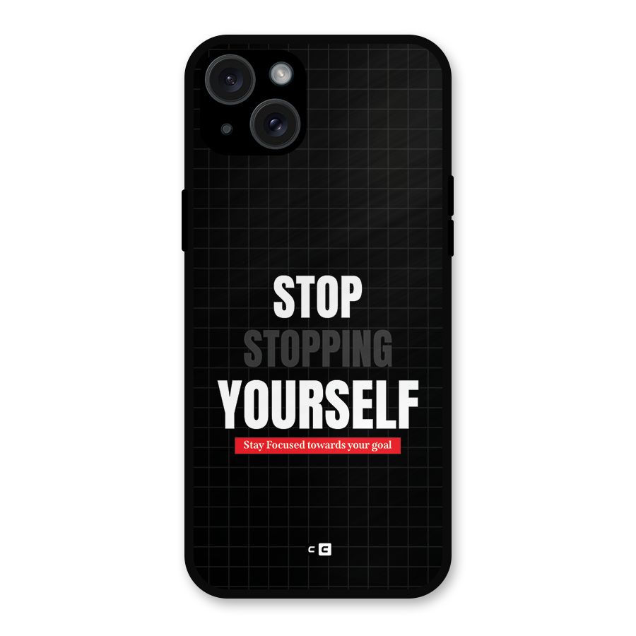 Stop Stopping Yourself Metal Back Case for iPhone 15 Plus