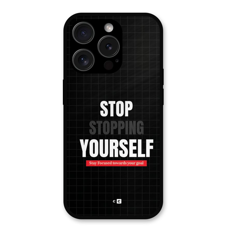 Stop Stopping Yourself Metal Back Case for iPhone 15 Pro