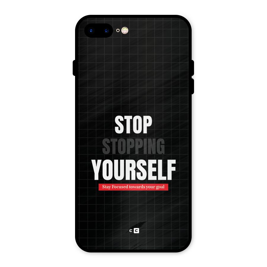 Stop Stopping Yourself Metal Back Case for iPhone 7 Plus