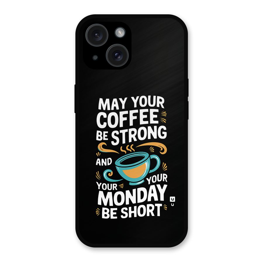 Strong Coffee Metal Back Case for iPhone 15