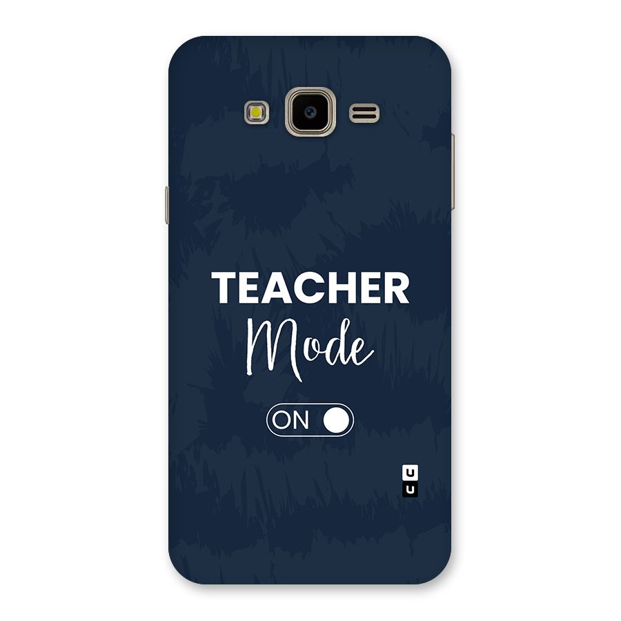 Teacher Mode On Back Case for Galaxy J7 Nxt