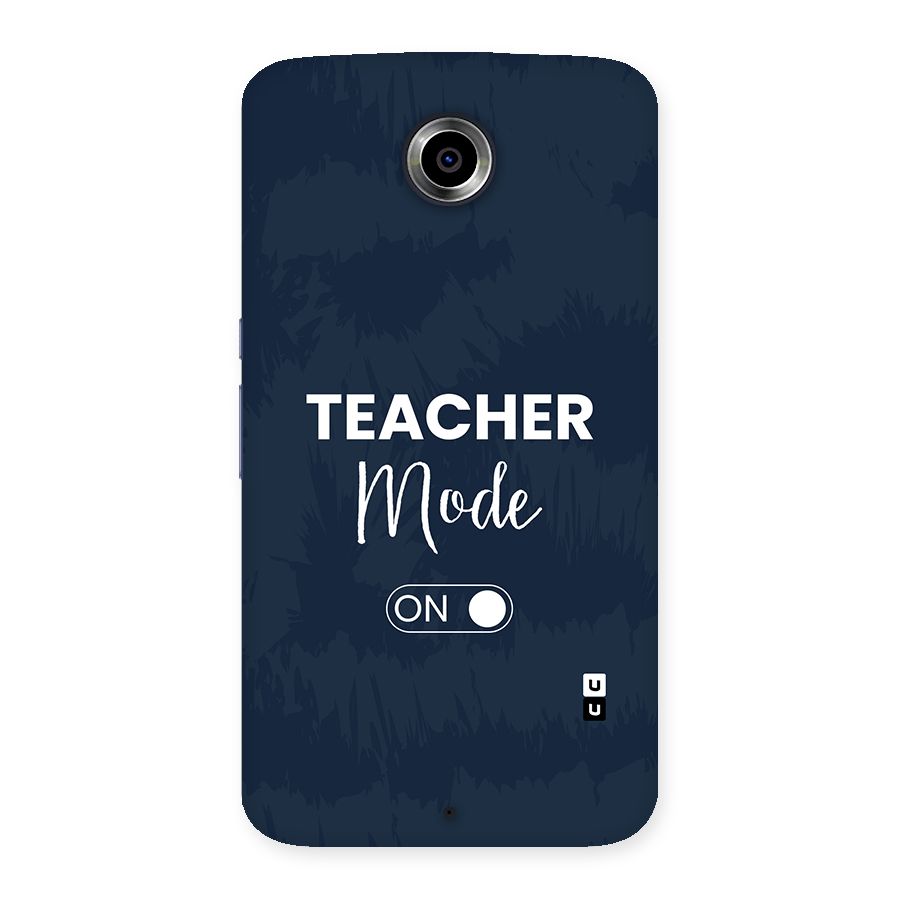 Teacher Mode On Back Case for Google Nexus 6