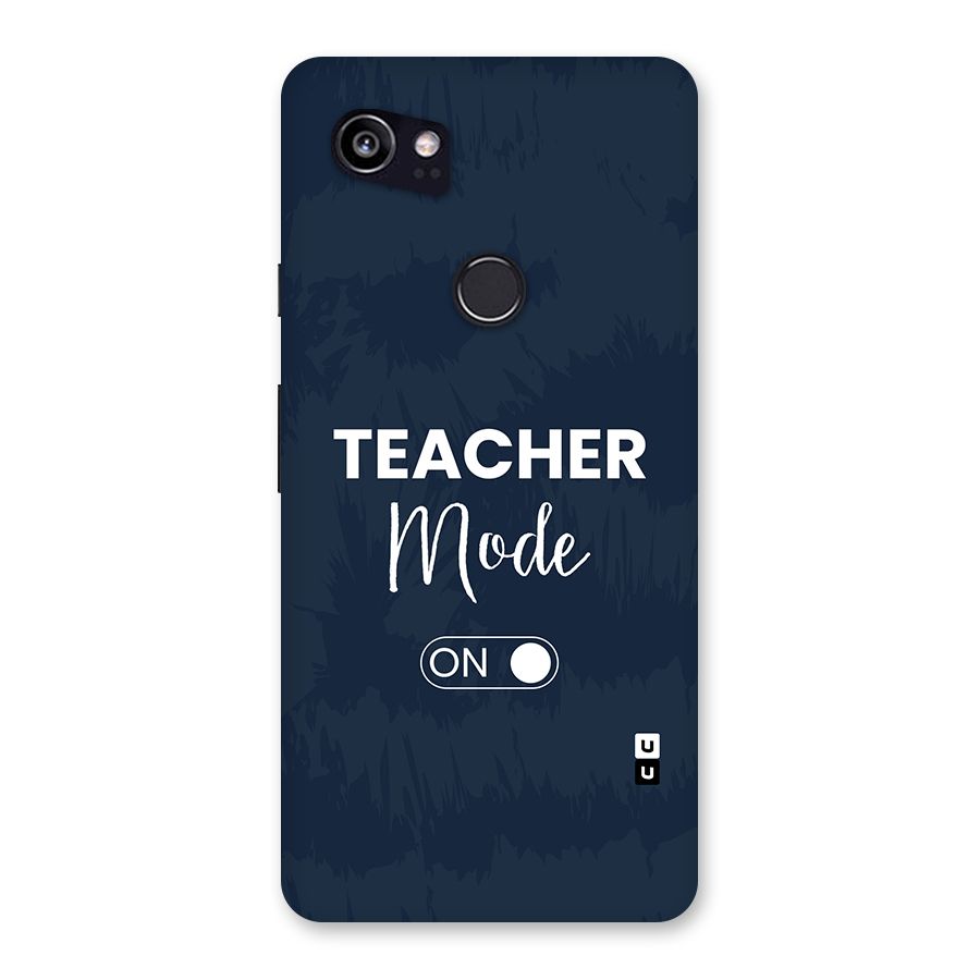 Teacher Mode On Back Case for Google Pixel 2 XL