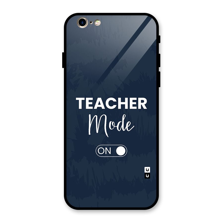 Teacher Mode On Glass Back Case for iPhone 6 6S