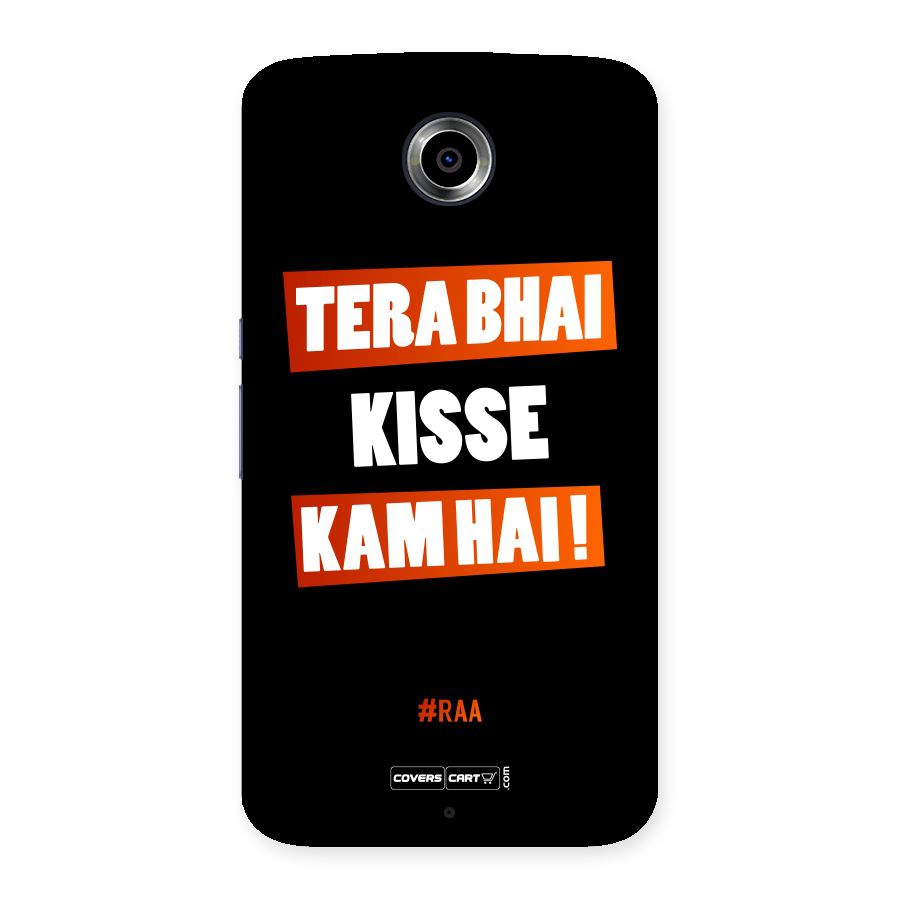 Tera Bhai Kisse Kam Hai Back Case for Nexsus 6