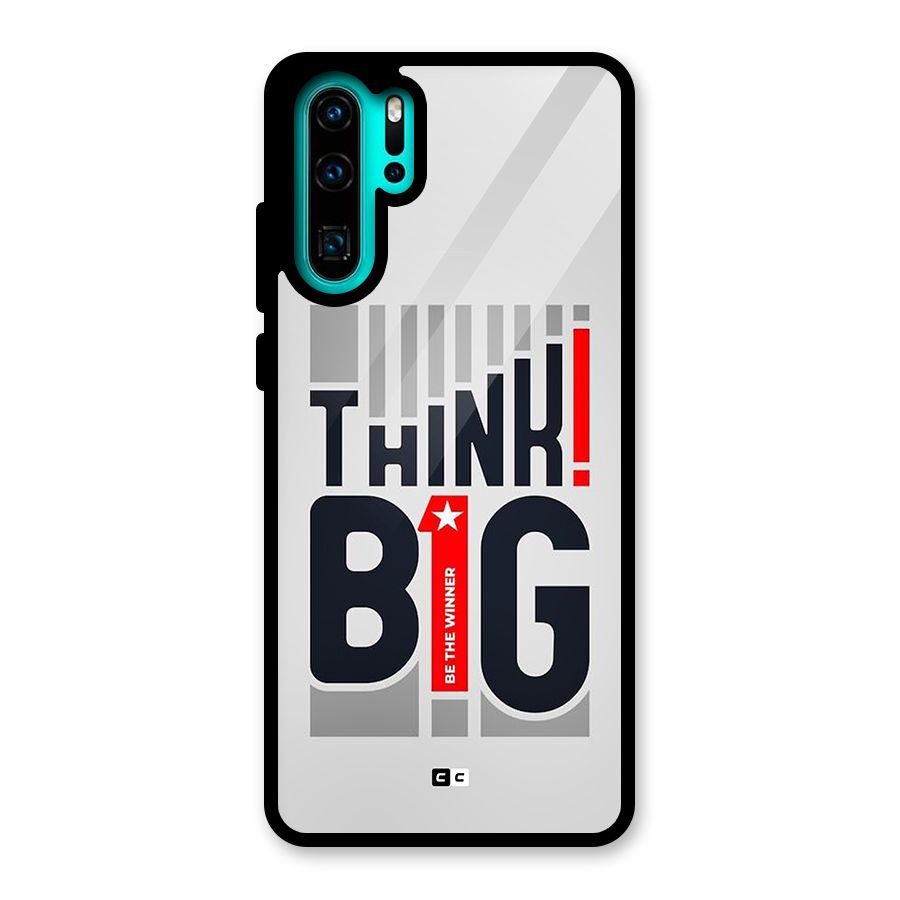 Think Big Glass Back Case for Huawei P30 Pro