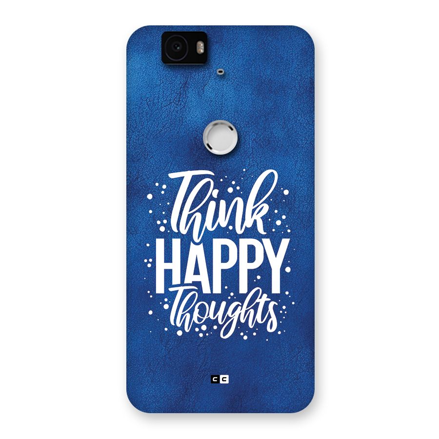 Think Happy Thoughts Back Case for Google Nexus 6P