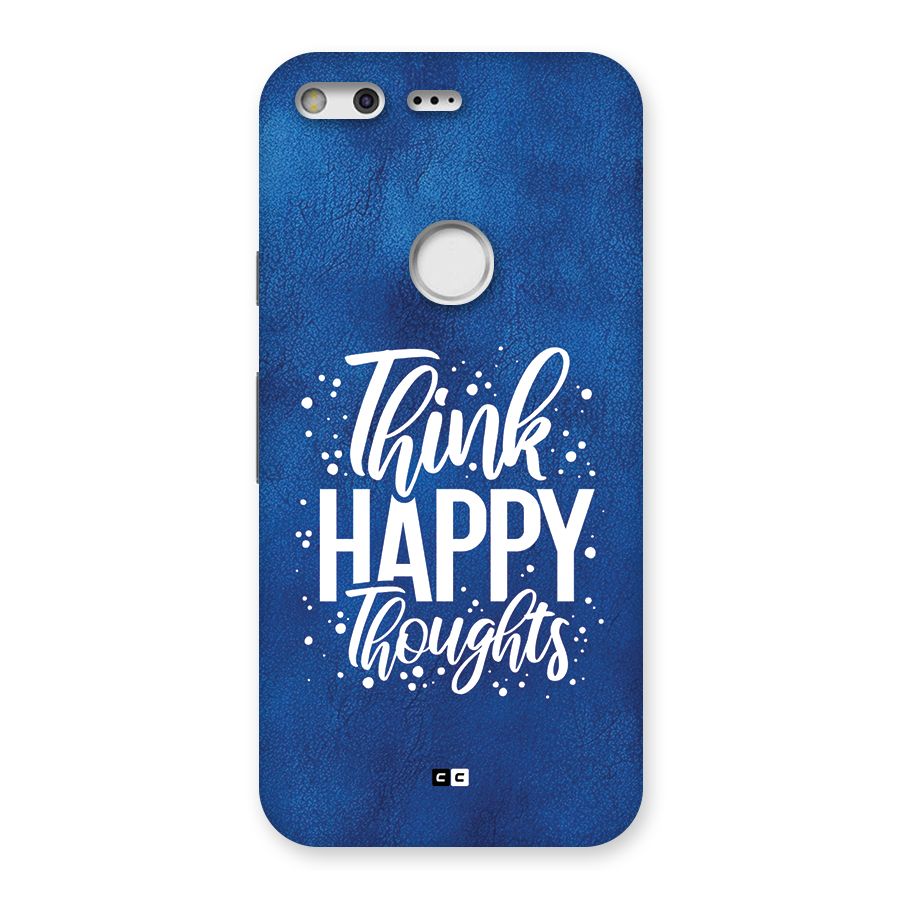 Think Happy Thoughts Back Case for Google Pixel