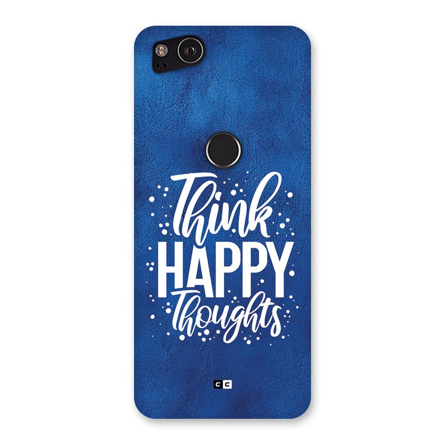 Think Happy Thoughts Back Case for Google Pixel 2