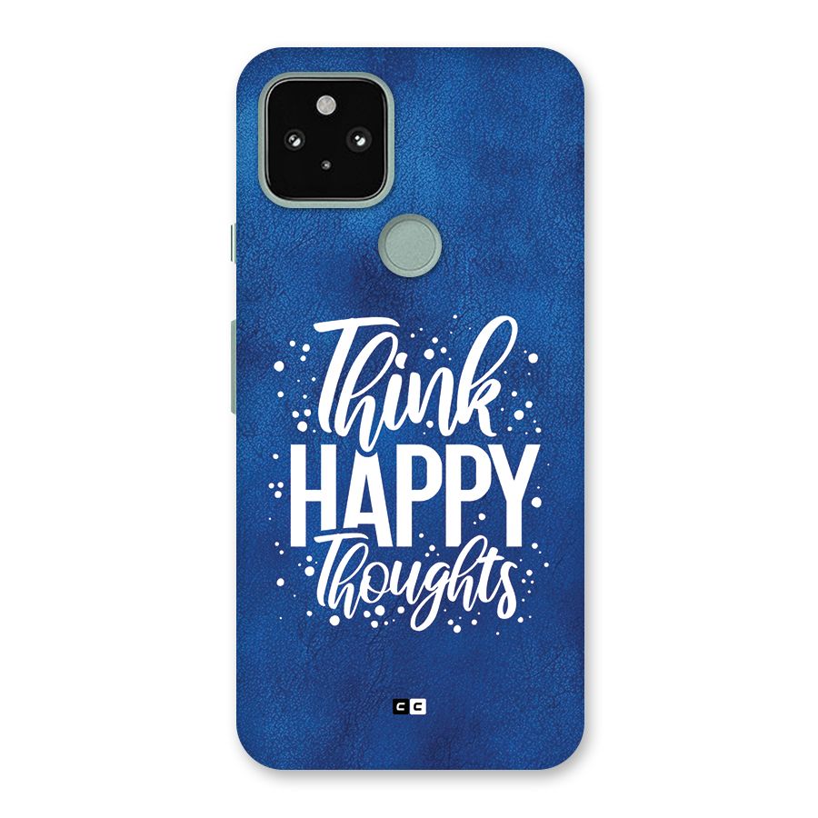 Think Happy Thoughts Back Case for Google Pixel 5