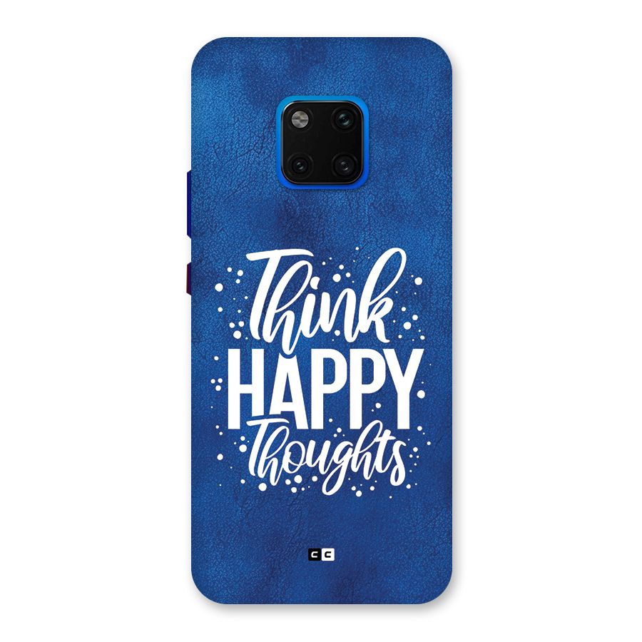 Think Happy Thoughts Back Case for Huawei Mate 20 Pro