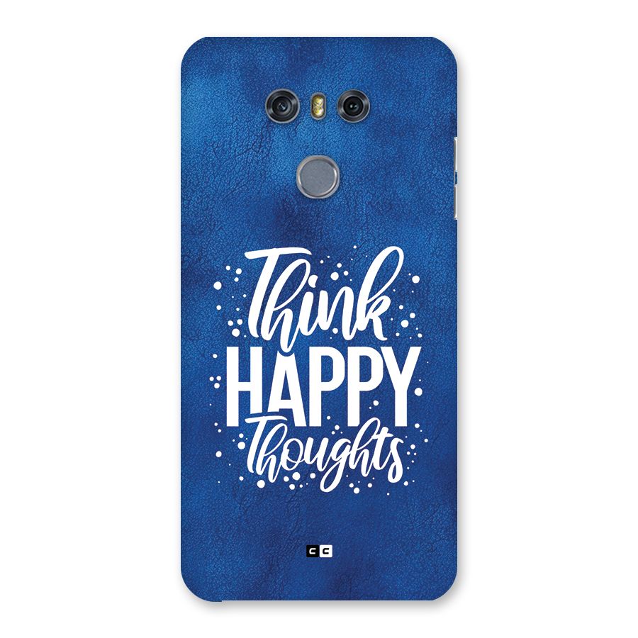 Think Happy Thoughts Back Case for LG G6