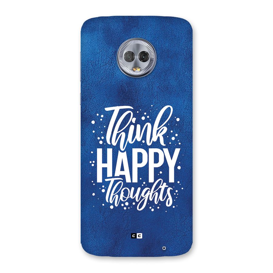Think Happy Thoughts Back Case for Moto G6 Plus