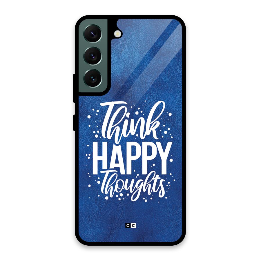 Think Happy Thoughts Glass Back Case for Galaxy S22 5G