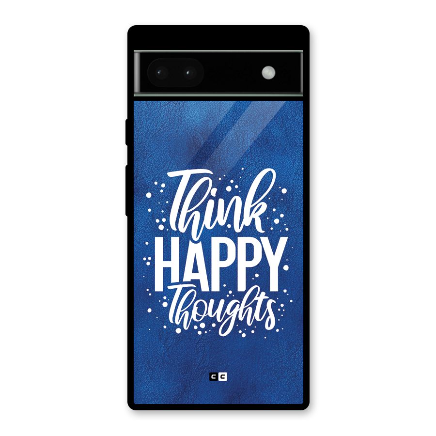 Think Happy Thoughts Glass Back Case for Google Pixel 6a
