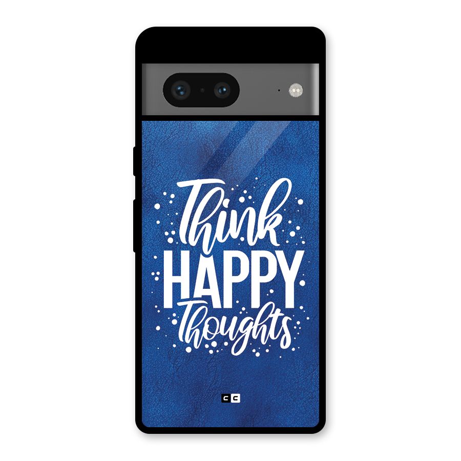 Think Happy Thoughts Glass Back Case for Google Pixel 7