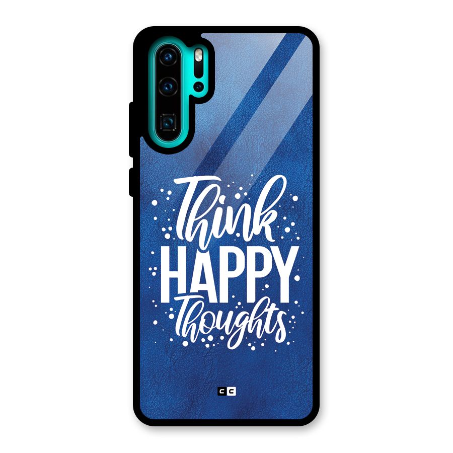 Think Happy Thoughts Glass Back Case for Huawei P30 Pro