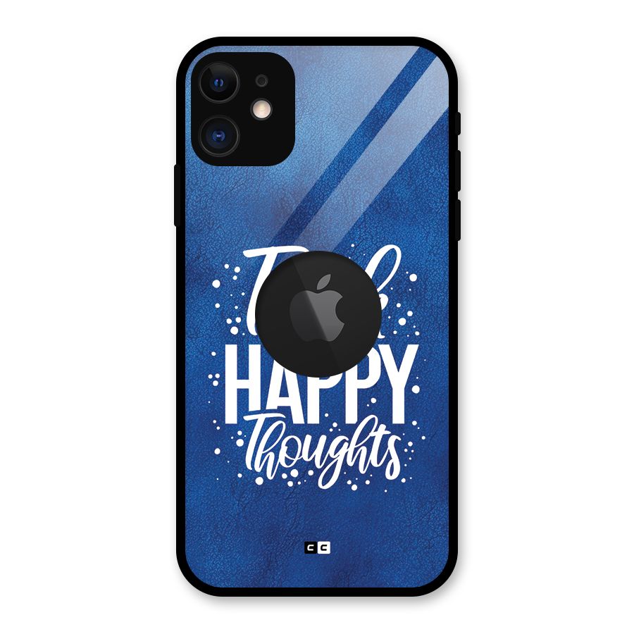Think Happy Thoughts Glass Back Case for iPhone 11 Logo Cut