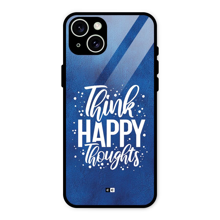 Think Happy Thoughts Glass Back Case for iPhone 15 Plus