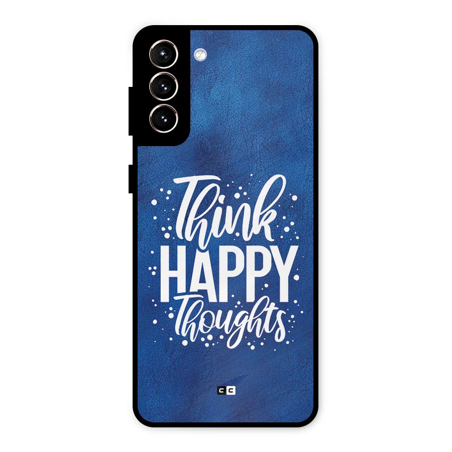 Think Happy Thoughts Metal Back Case for Galaxy S21 Plus