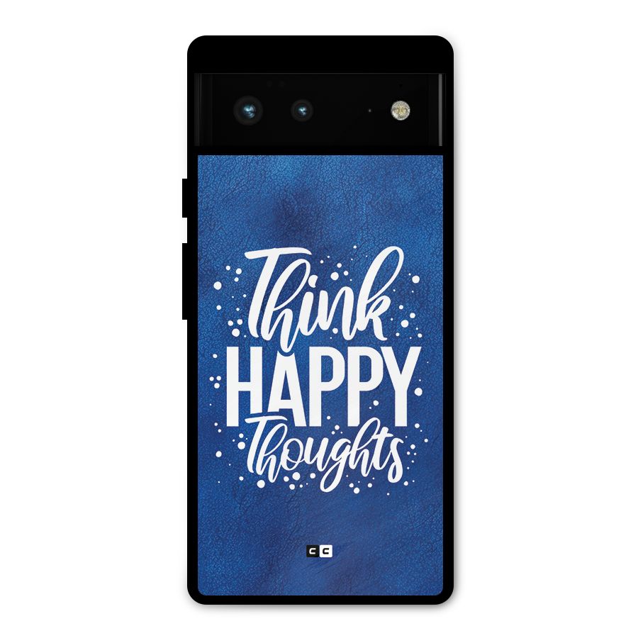 Think Happy Thoughts Metal Back Case for Google Pixel 6
