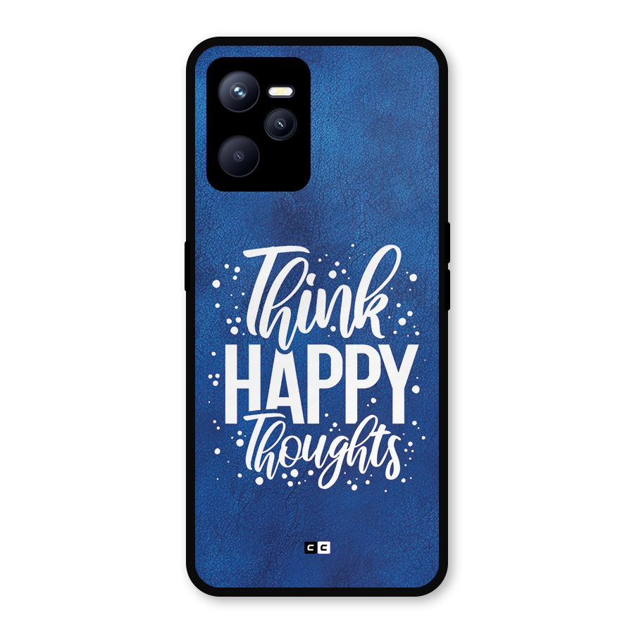 Think Happy Thoughts Metal Back Case for Realme C35