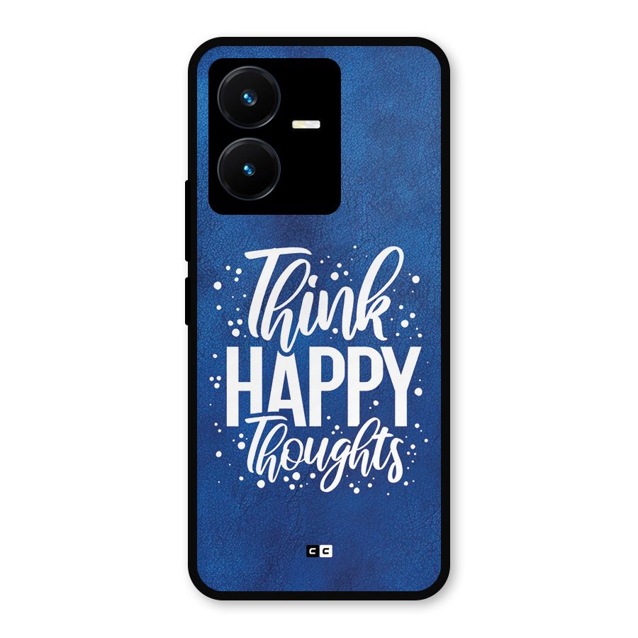Think Happy Thoughts Metal Back Case for Vivo Y22
