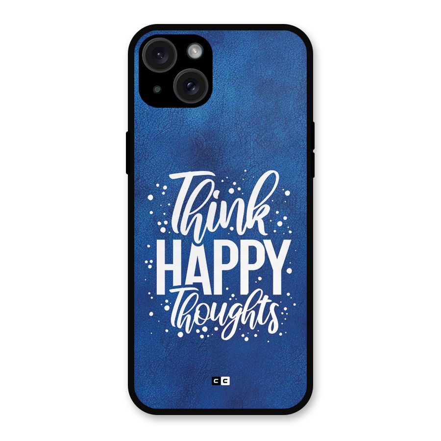 Think Happy Thoughts Metal Back Case for iPhone 15 Plus