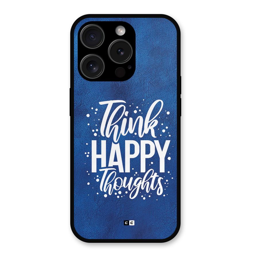 Think Happy Thoughts Metal Back Case for iPhone 15 Pro